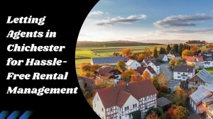 Letting Agents in Chichester for Hassle-Free Rental Management